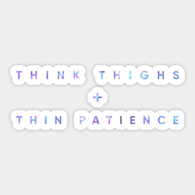 Think Thighs + Thin Patience Sticker by MouadbStore